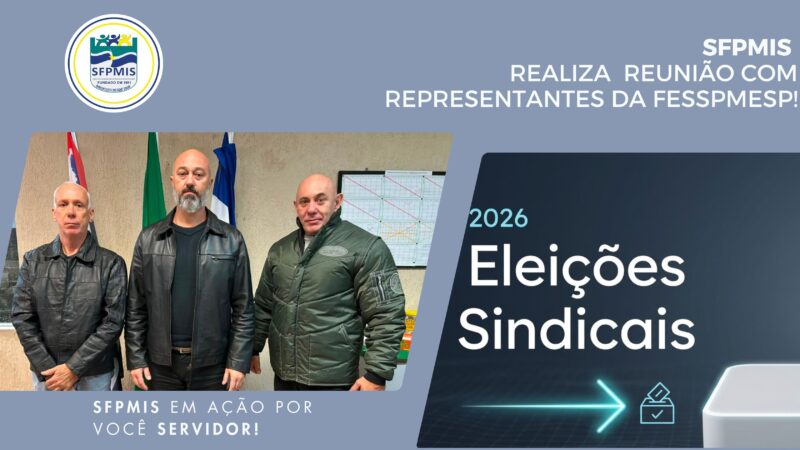 Eleição Sindical, SFPMIS realiza reunião com representantes da FESSPMESP!